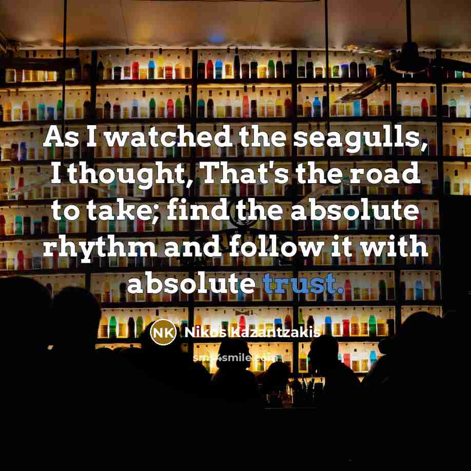 “As I watched the seagulls, I thought, That's the road…” quote by Nikos Kazantzakis
