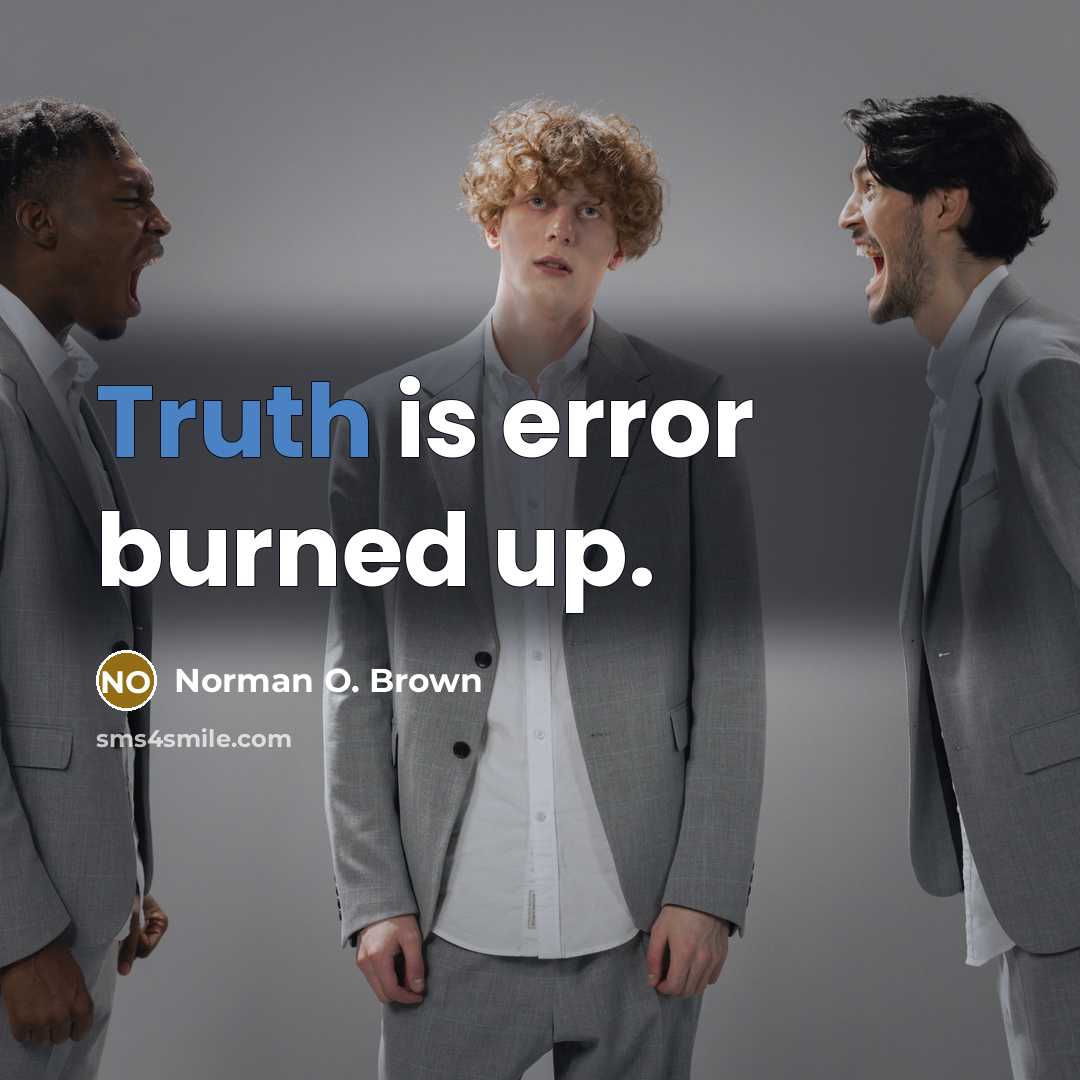“Truth is error burned up.…” quote by Norman O. Brown