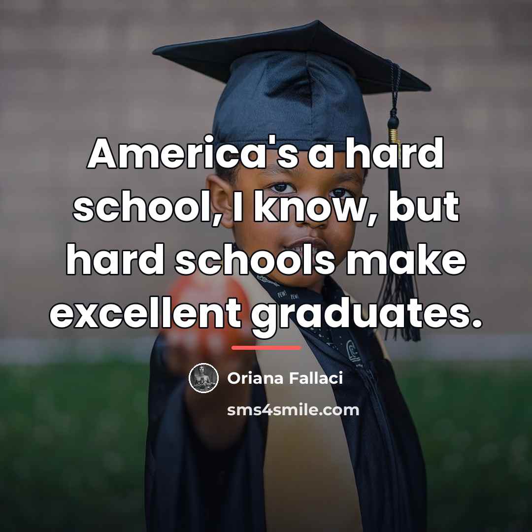 “America's a hard school, I know, but hard schools make…” quote by Oriana Fallaci