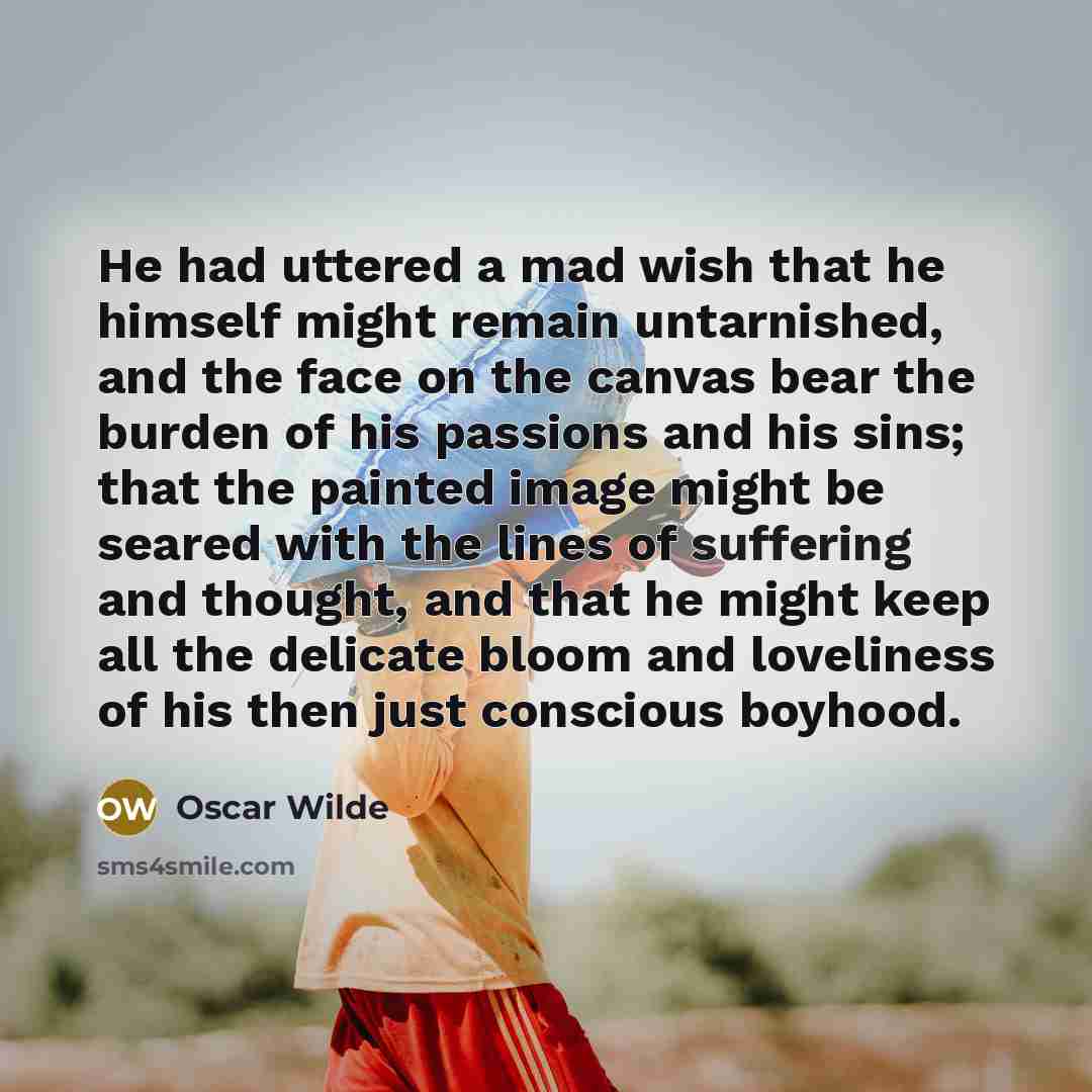 “He had uttered a mad wish that he himself might…” quote by Oscar Wilde