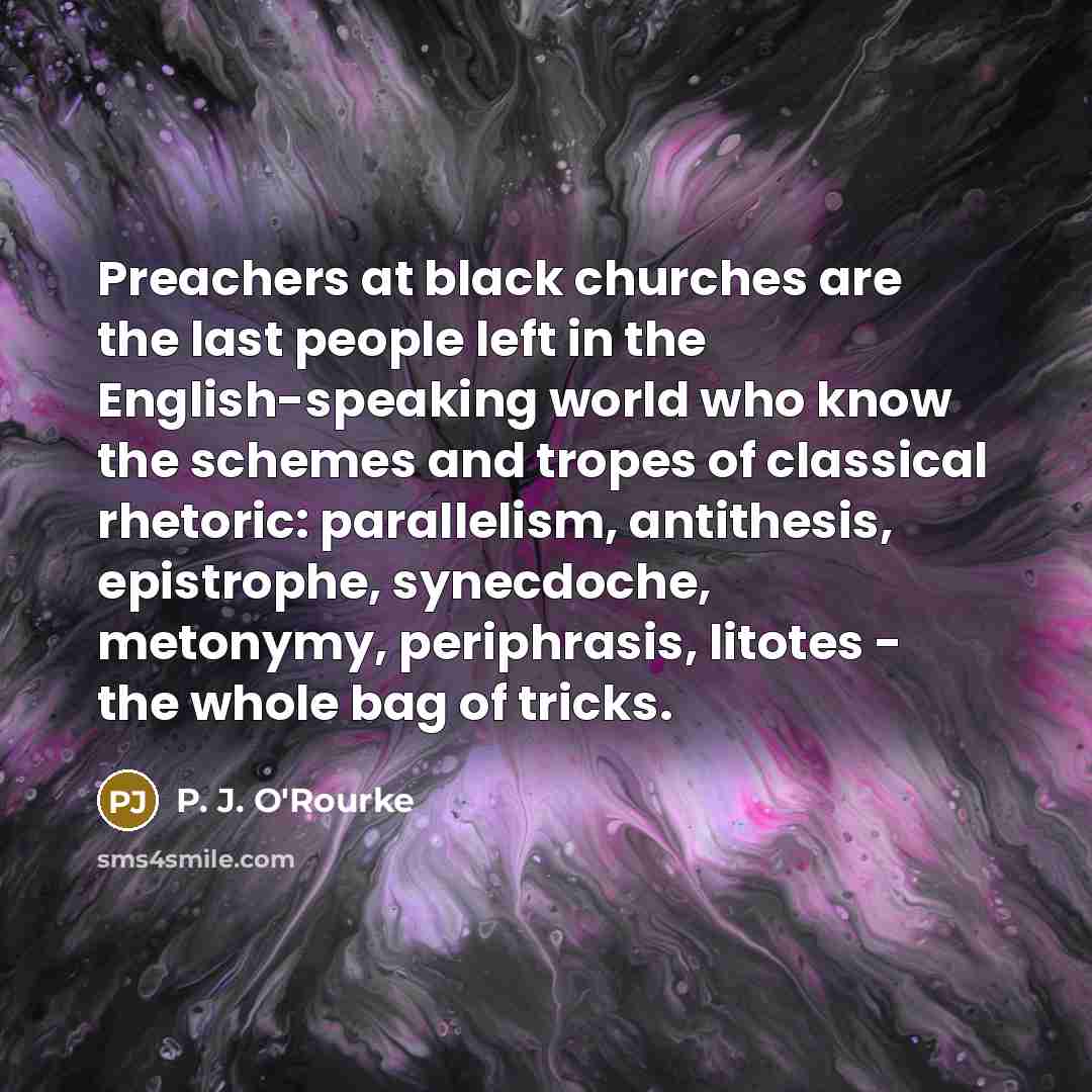 “Preachers at black churches are the last people left in…” quote by P. J. O'Rourke