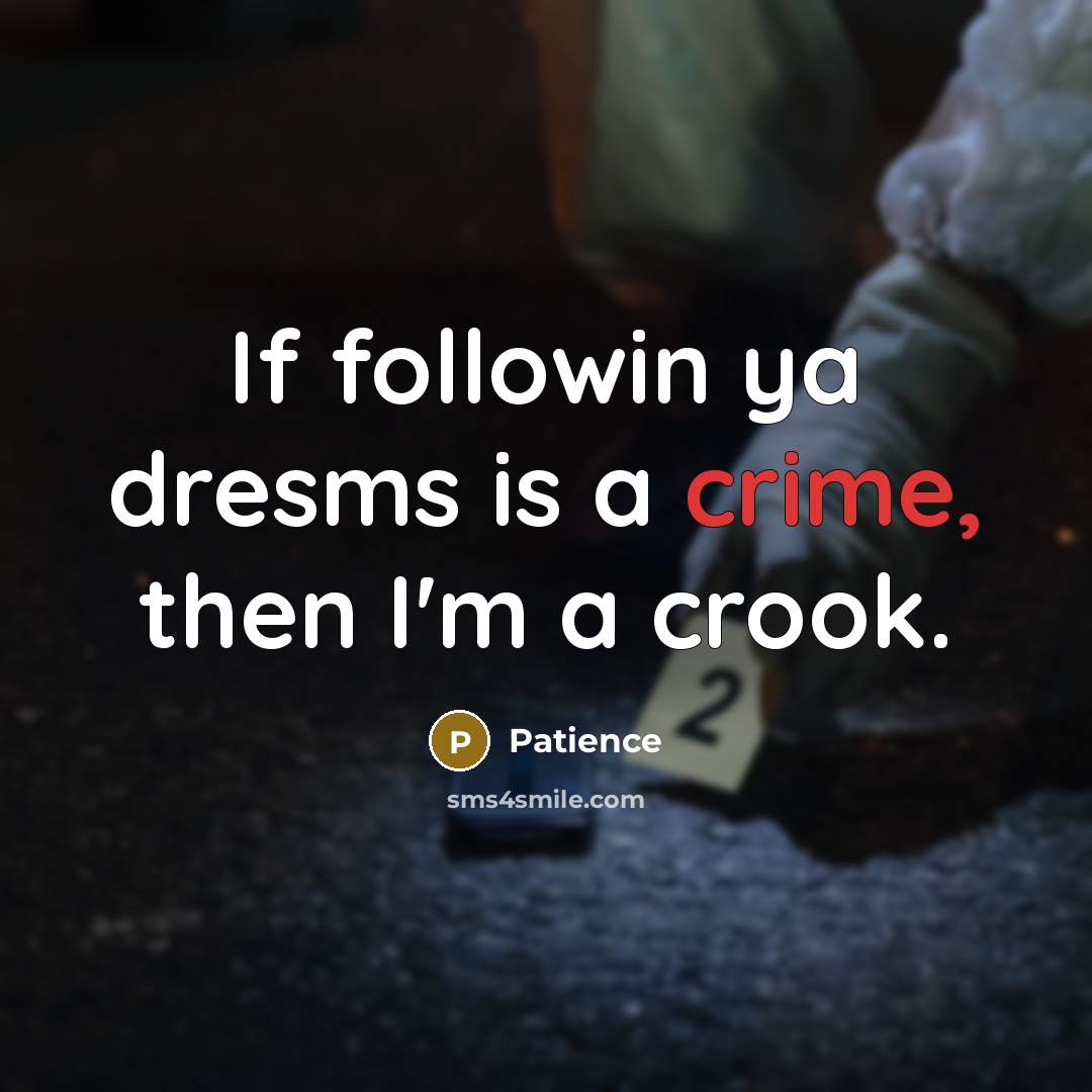 “If followin ya dresms is a crime, then I'm a…” quote by Patience