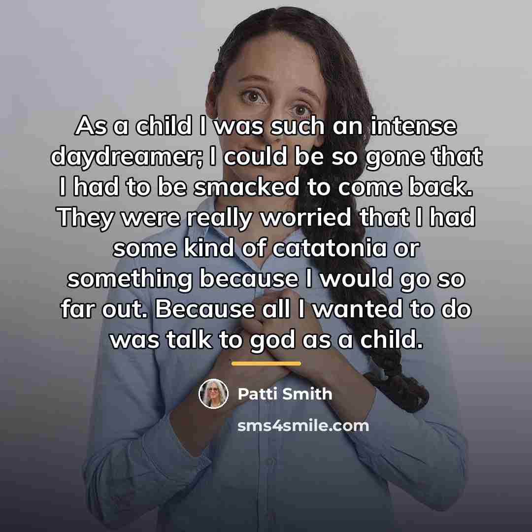 “As a child I was such an intense daydreamer; I…” quote by Patti Smith