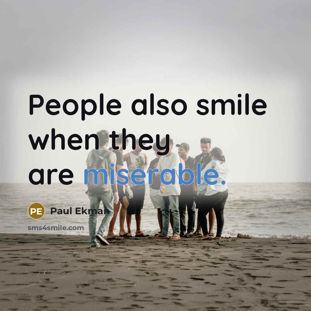 “People also smile when they are miserable.…” quote by Paul Ekman