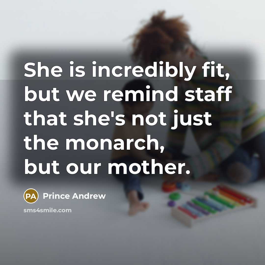 “She is incredibly fit, but we remind staff that she's…” quote by Prince Andrew