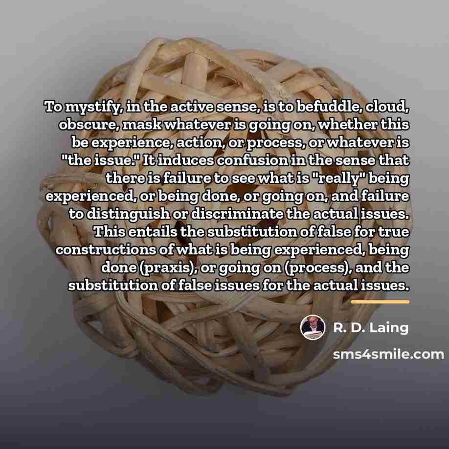 “To mystify, in the active sense, is to befuddle, cloud,…” quote by R. D. Laing
