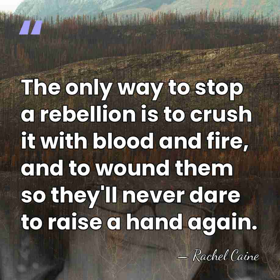 The only way to stop a rebellion is to crush it with&hellip; - Rachel Caine