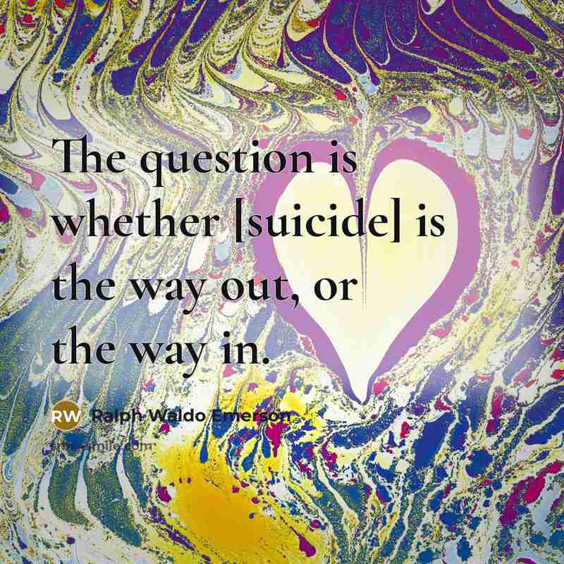 “The question is whether [suicide] is the way out, or…” quote by Ralph Waldo Emerson