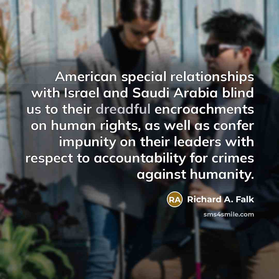 “American special relationships with Israel and Saudi Arabia blind us…” quote by Richard A. Falk