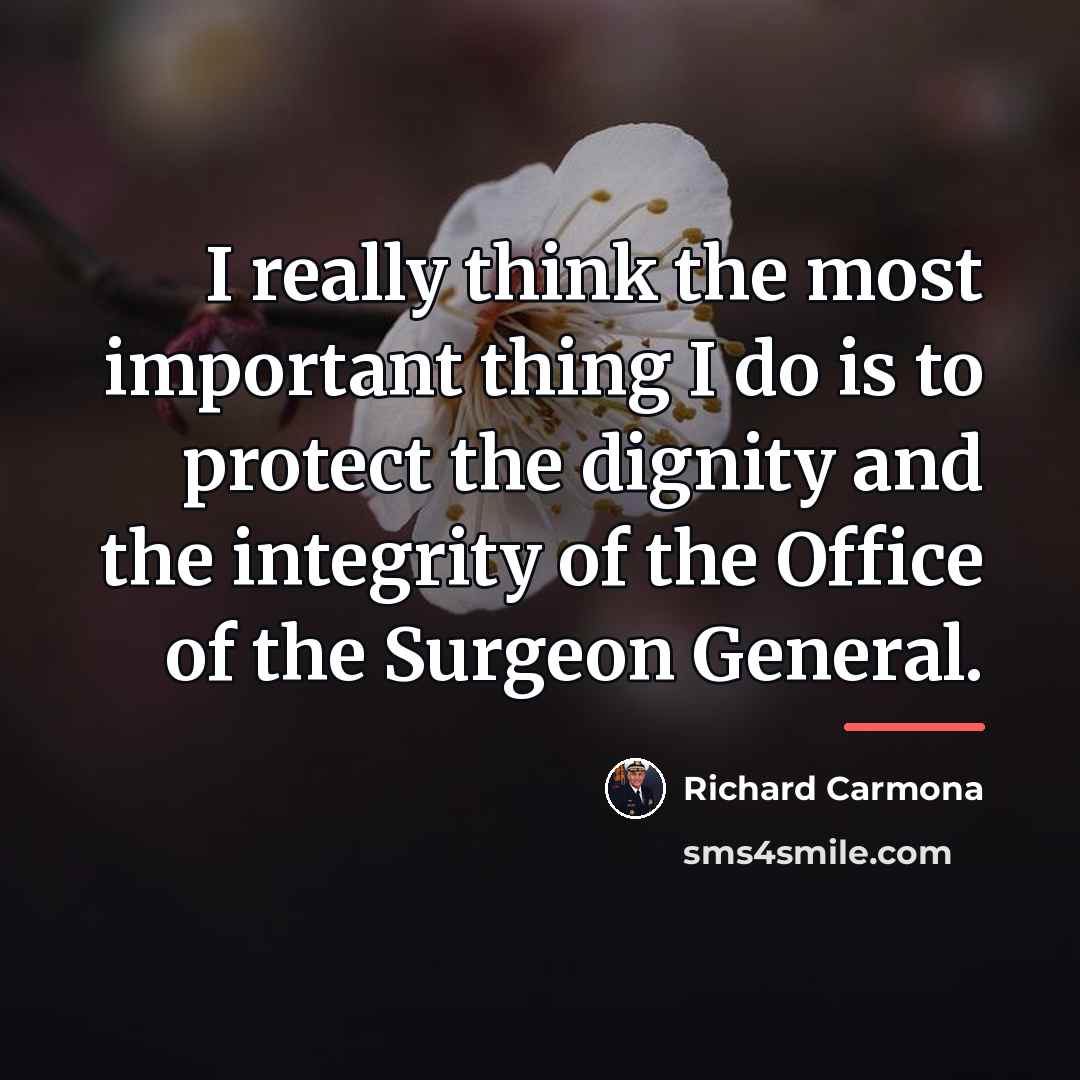 “I really think the most important thing I do is…” quote by Richard Carmona