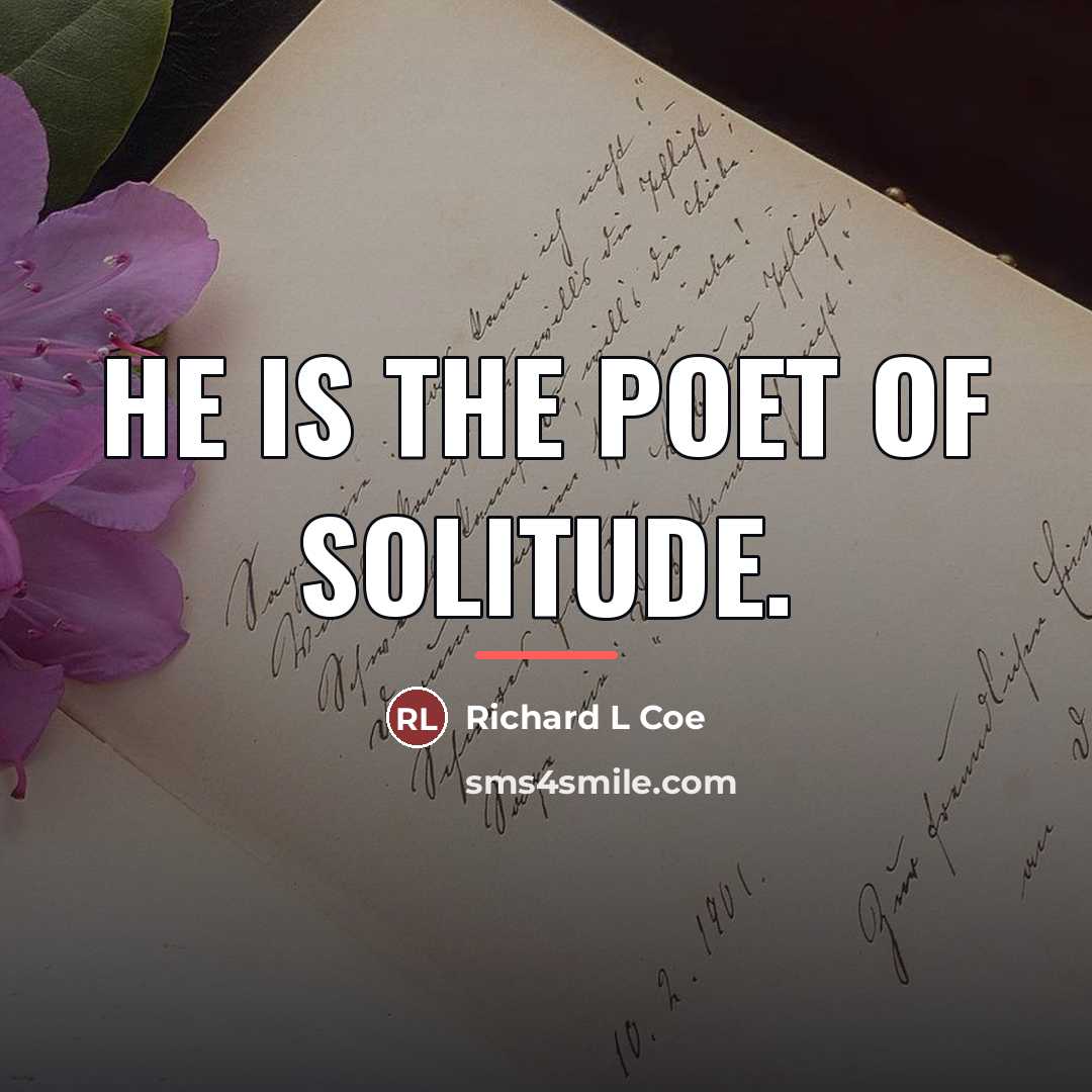 “He is the poet of solitude.…” quote by Richard L Coe