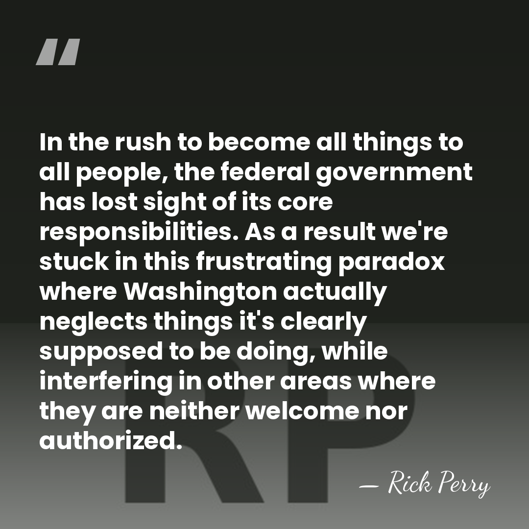 In the rush to become all things to all people, the federal&hellip; - Rick Perry