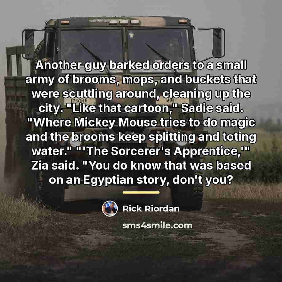 “Another guy barked orders to a small army of brooms,…” quote by Rick Riordan