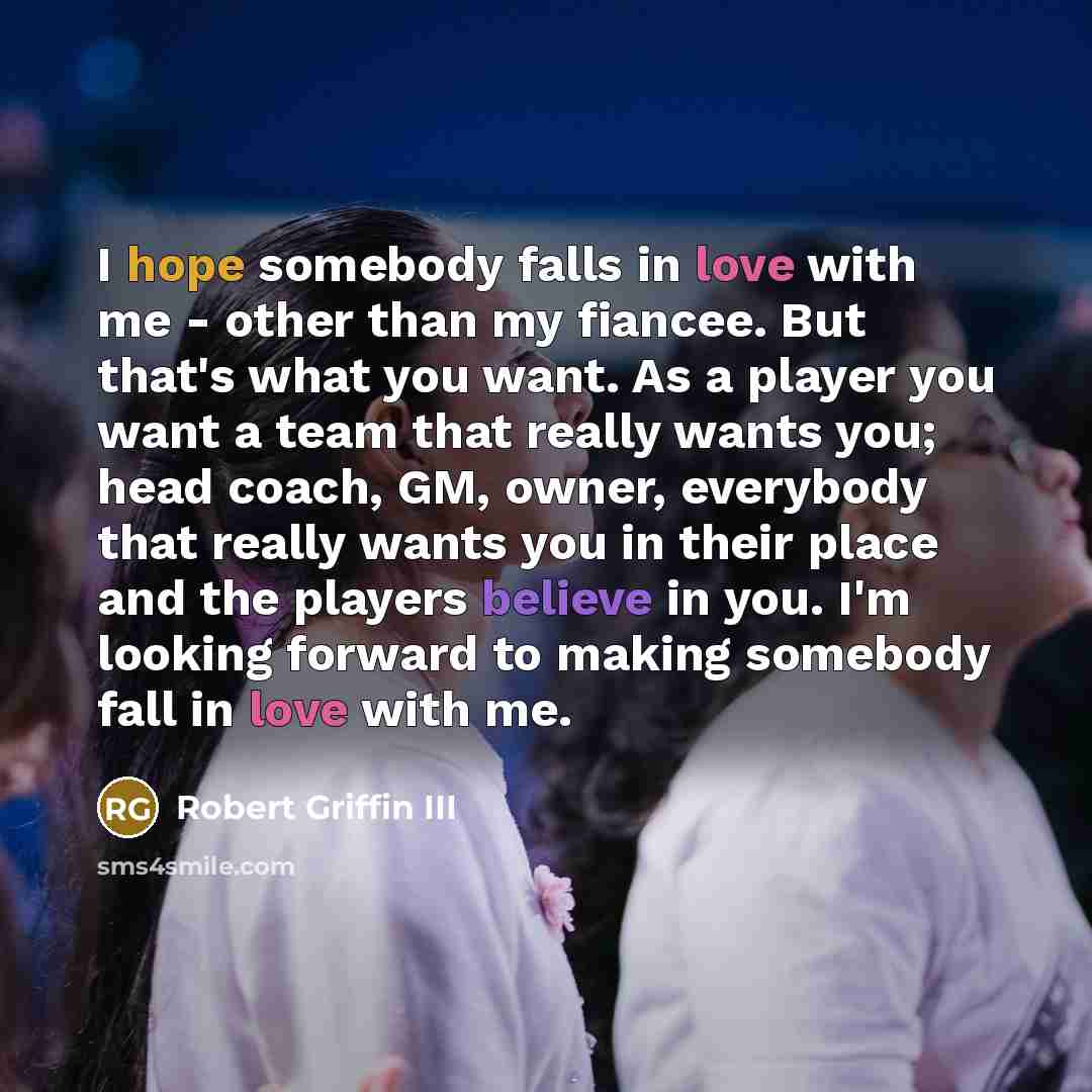“I hope somebody falls in love with me - other…” quote by Robert Griffin III