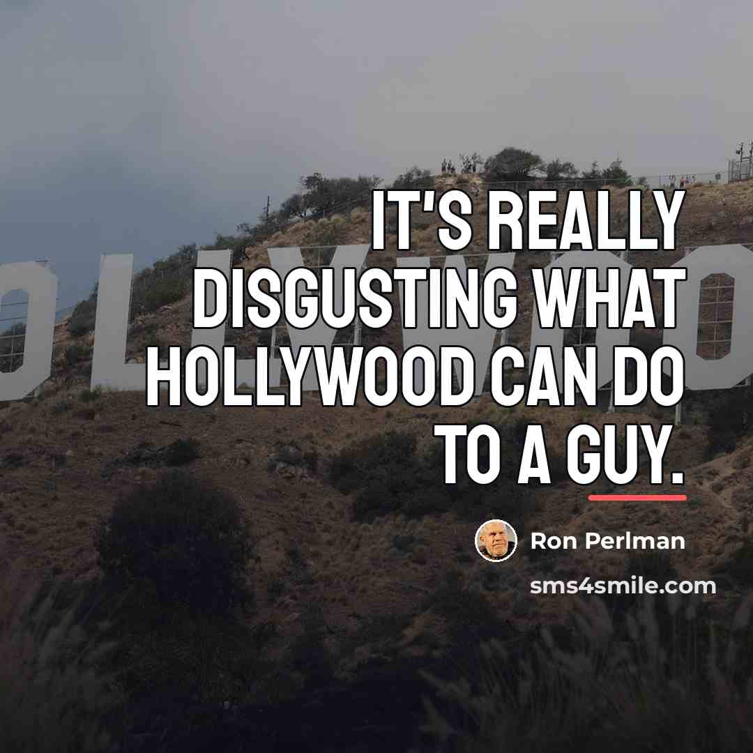 “It's really disgusting what Hollywood can do to a guy.…” quote by Ron Perlman