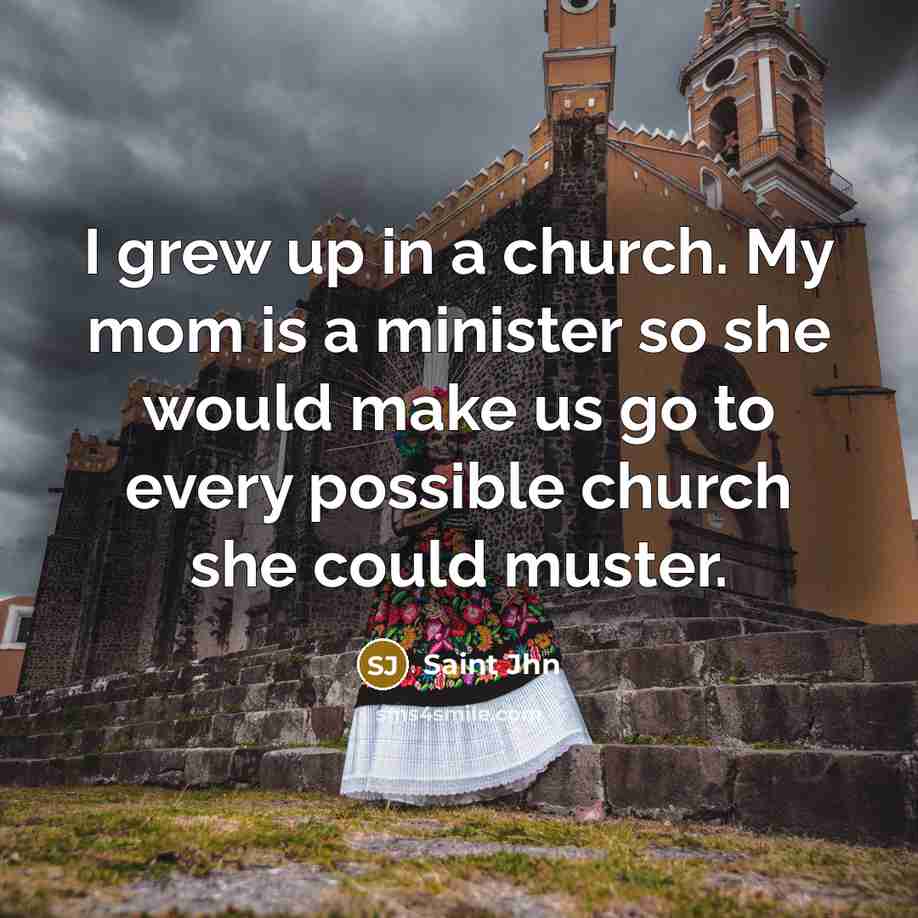 “I grew up in a church. My mom is a…” quote by Saint Jhn