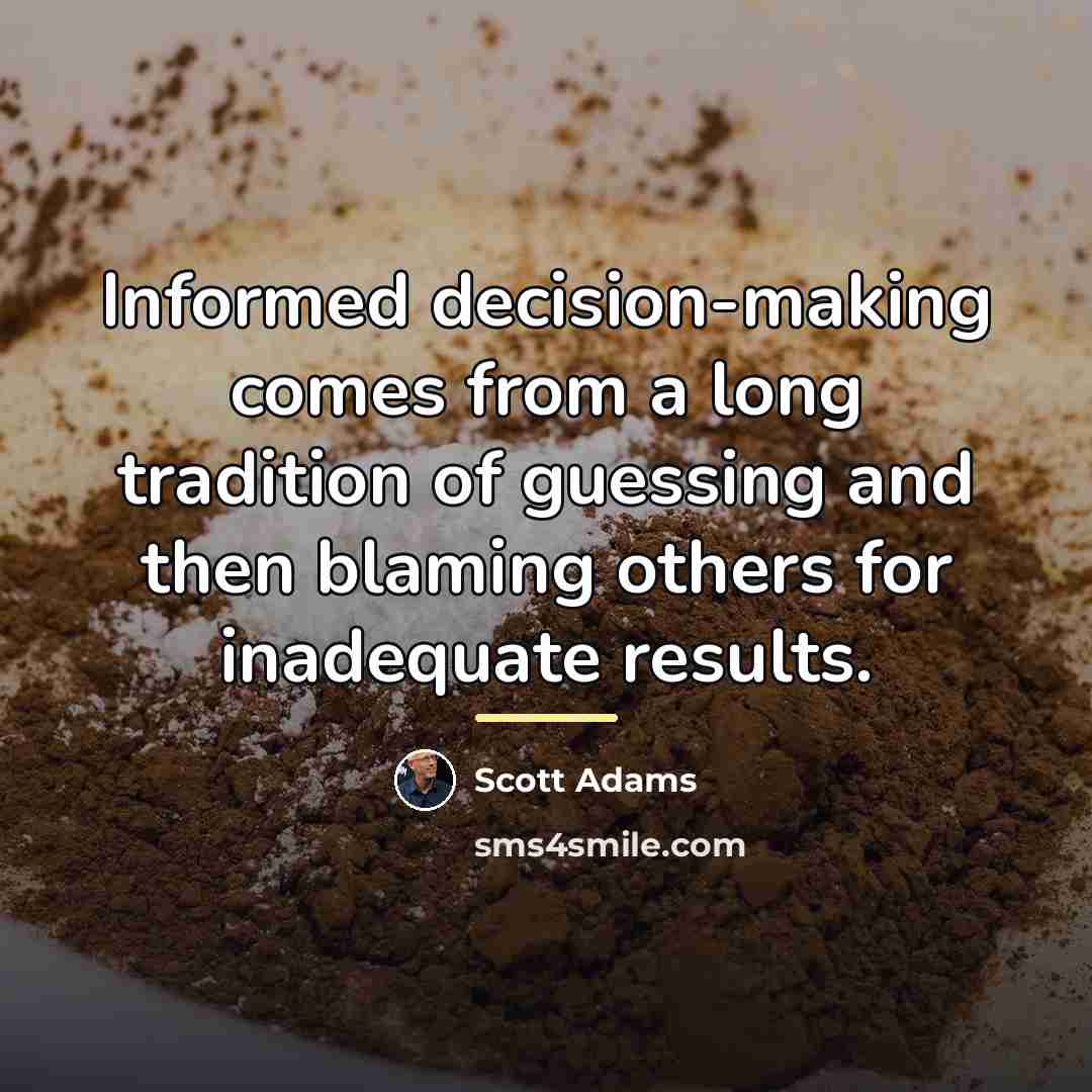“Informed decision-making comes from a long tradition of guessing and…” quote by Scott Adams