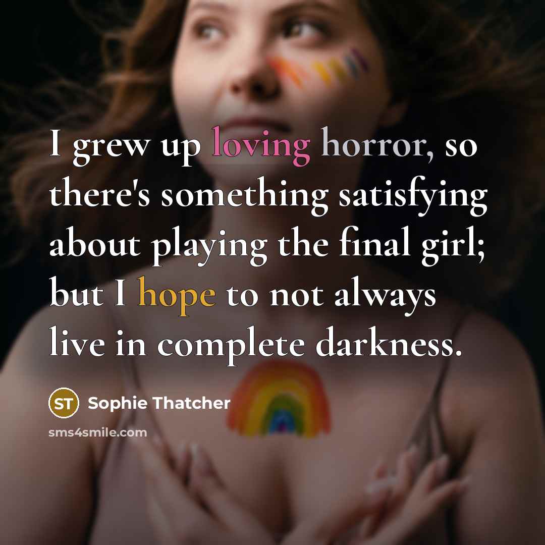 “I grew up loving horror, so there's something satisfying about…” quote by Sophie Thatcher