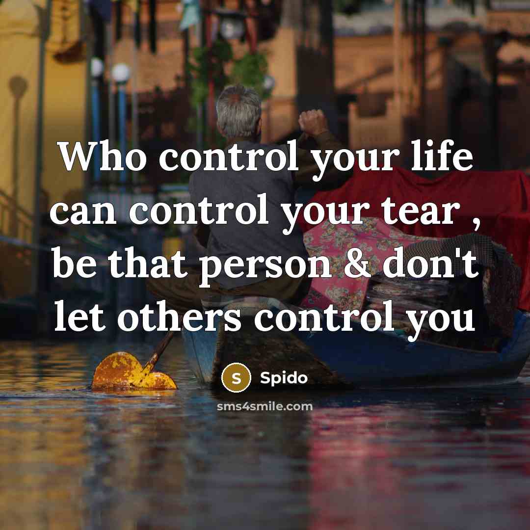 “Who control your life can control your tear , be…” quote by Spido