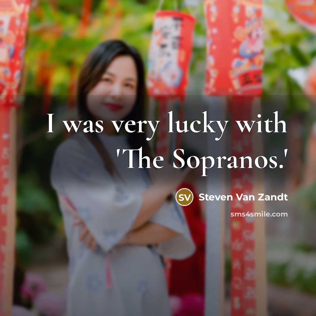 “I was very lucky with 'The Sopranos.'…” quote by Steven Van Zandt