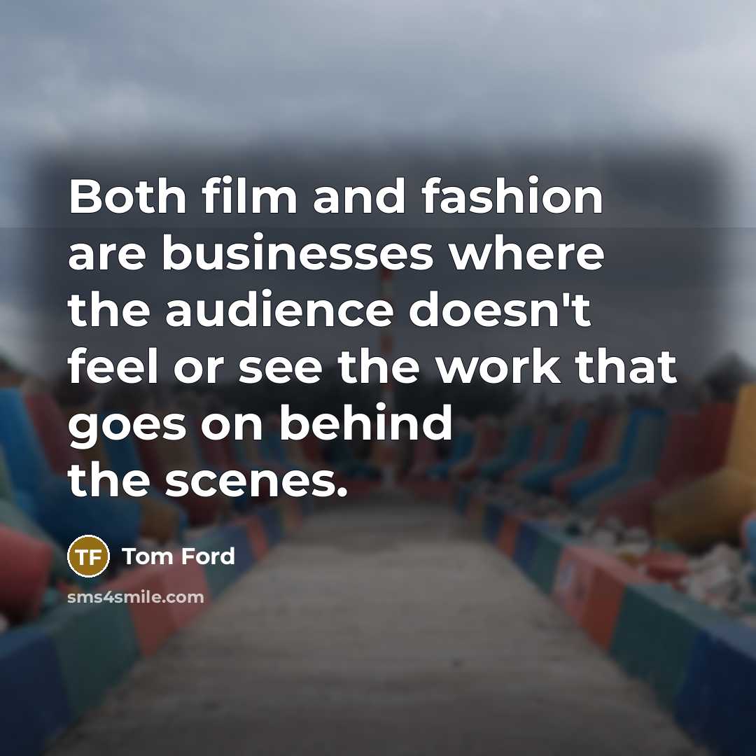 “Both film and fashion are businesses where the audience doesn't…” quote by Tom Ford