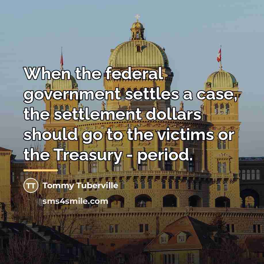 “When the federal government settles a case, the settlement dollars…” quote by Tommy Tuberville