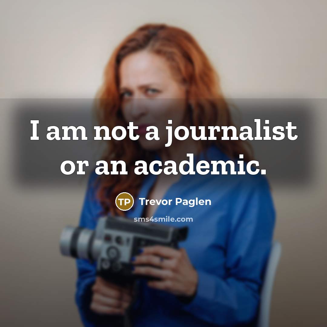 “I am not a journalist or an academic.…” quote by Trevor Paglen
