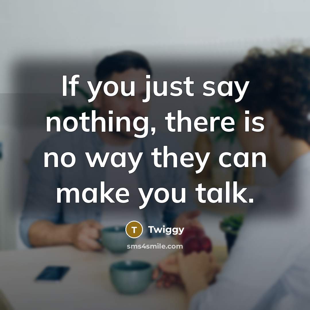 “If you just say nothing, there is no way they…” quote by Twiggy