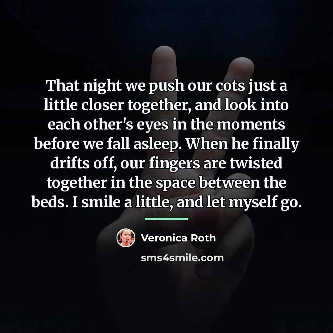 “That night we push our cots just a little closer…” quote by Veronica Roth