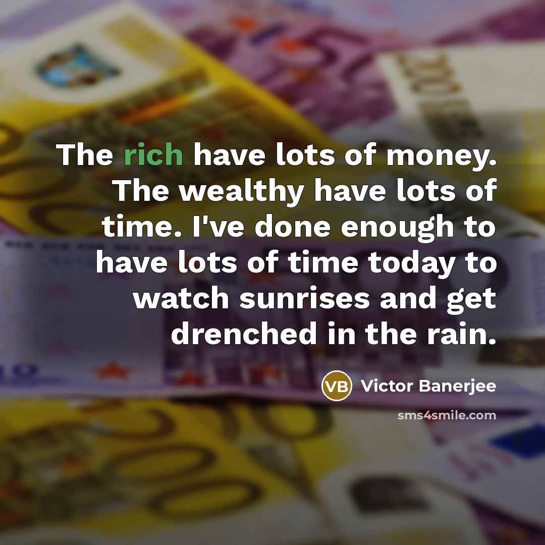 “The rich have lots of money. The wealthy have lots…” quote by Victor Banerjee