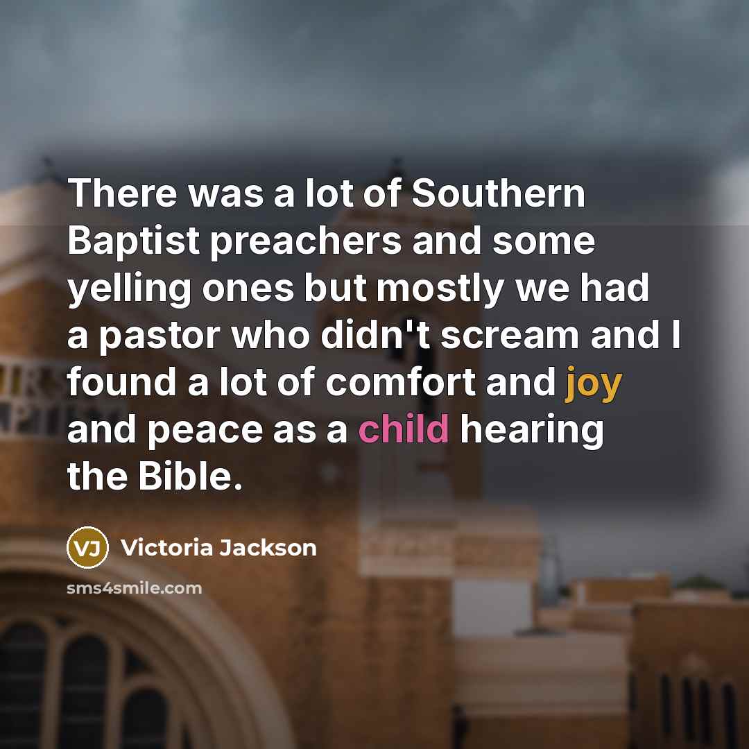 “There was a lot of Southern Baptist preachers and some…” quote by Victoria Jackson