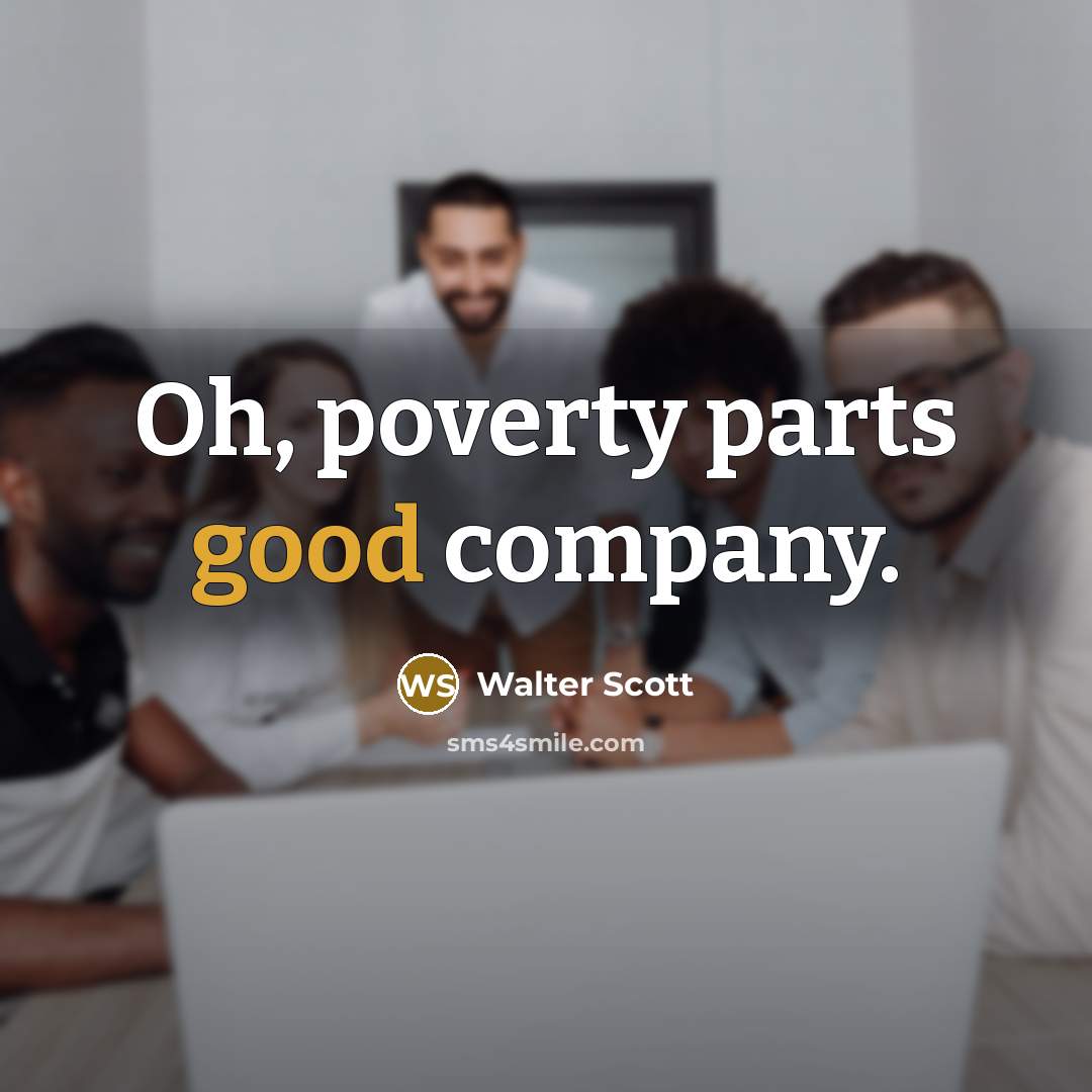 “Oh, poverty parts good company.…” quote by Walter Scott