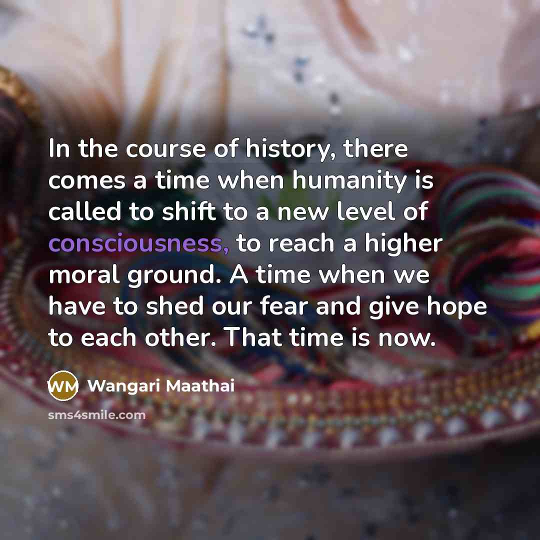 “In the course of history, there comes a time when…” quote by Wangari Maathai