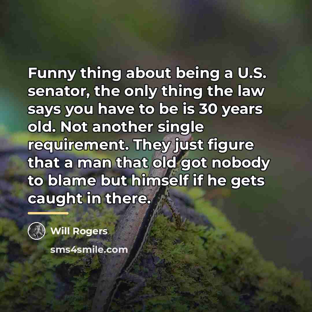 “Funny thing about being a U.S. senator, the only thing…” quote by Will Rogers