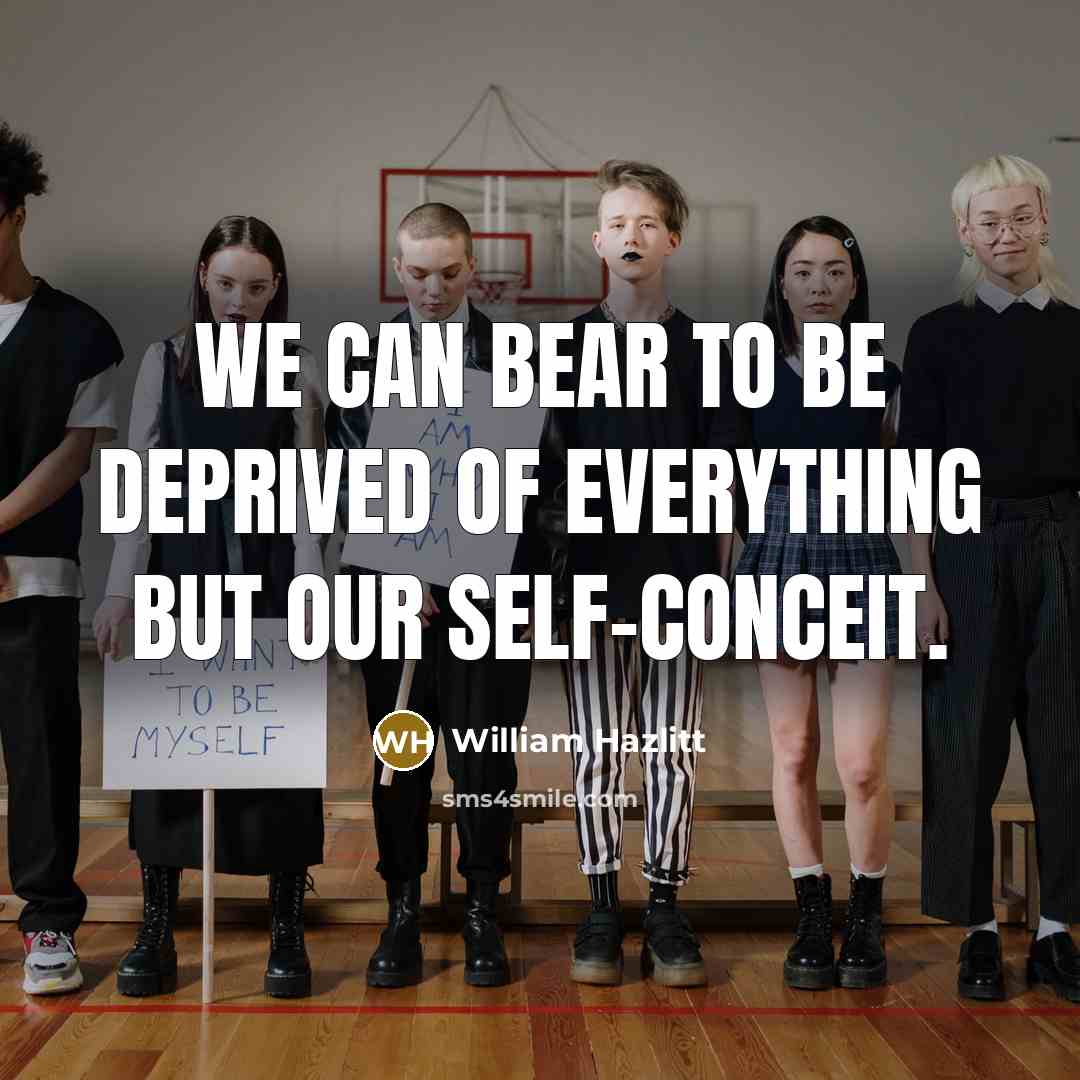 “We can bear to be deprived of everything but our…” quote by William Hazlitt