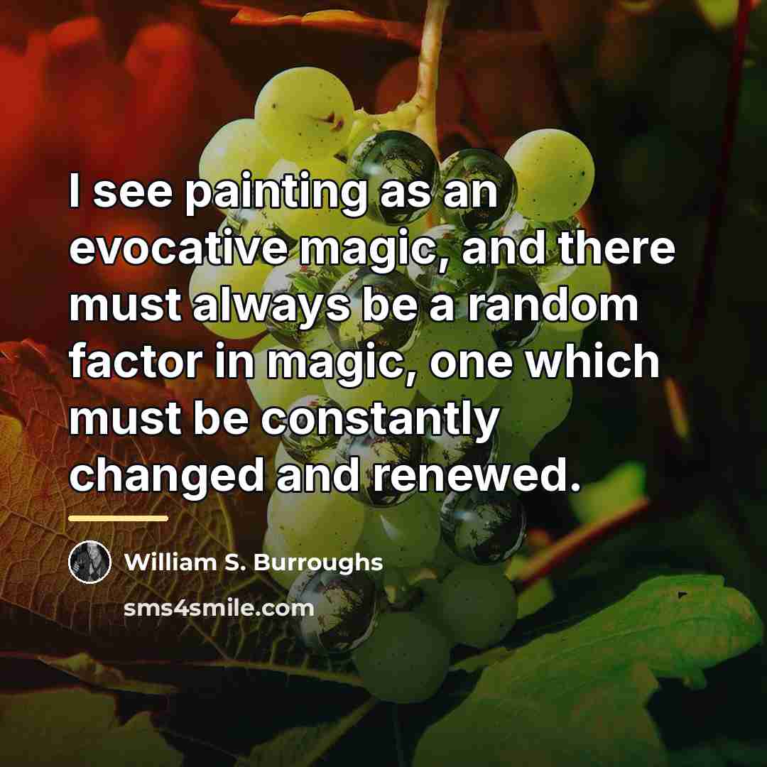 “I see painting as an evocative magic, and there must…” quote by William S. Burroughs