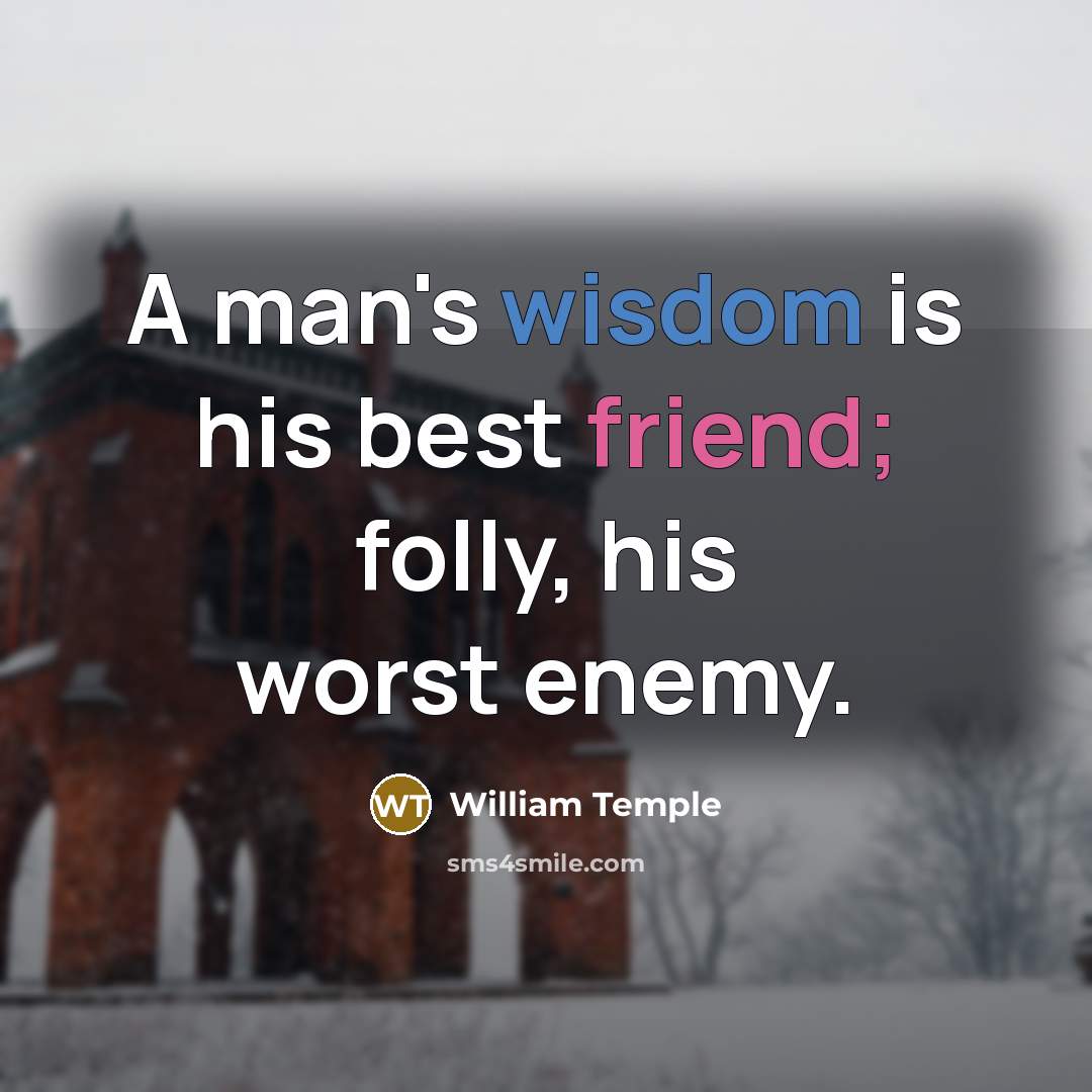 “A man's wisdom is his best friend; folly, his worst…” quote by William Temple