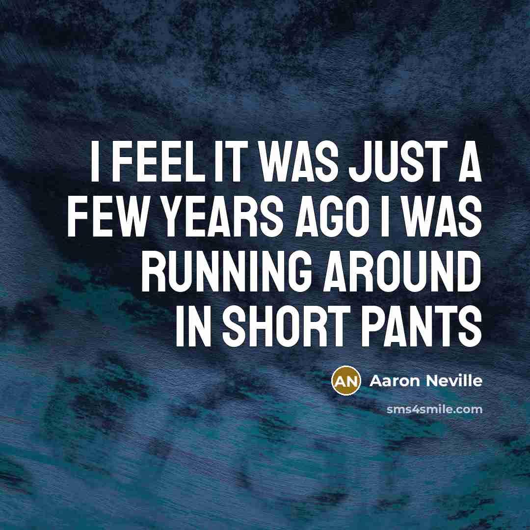“I feel it was just a few years ago I…” quote by Aaron Neville