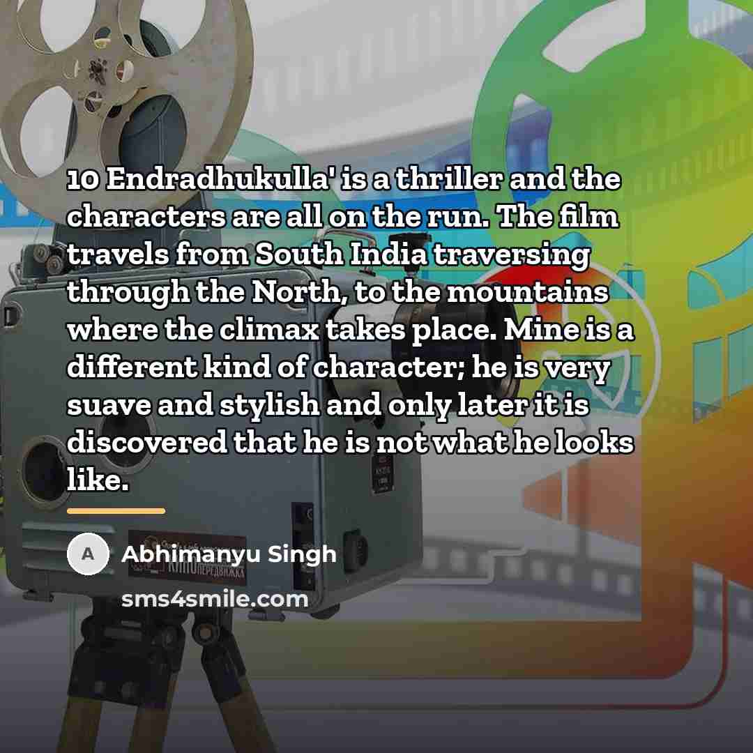 “10 Endradhukulla' is a thriller and the characters are all…” quote by Abhimanyu Singh