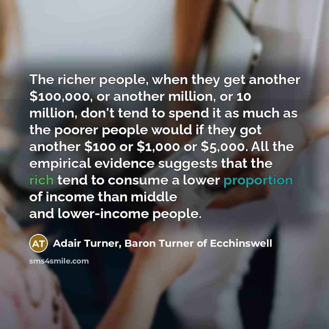 “The richer people, when they get another $100,000, or another…” quote by Adair Turner, Baron Turner of Ecchinswell