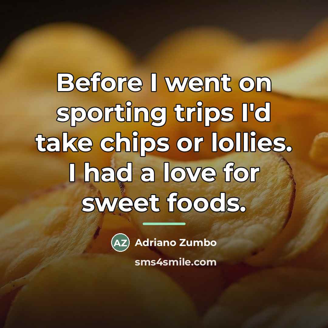“Before I went on sporting trips I'd take chips or…” quote by Adriano Zumbo