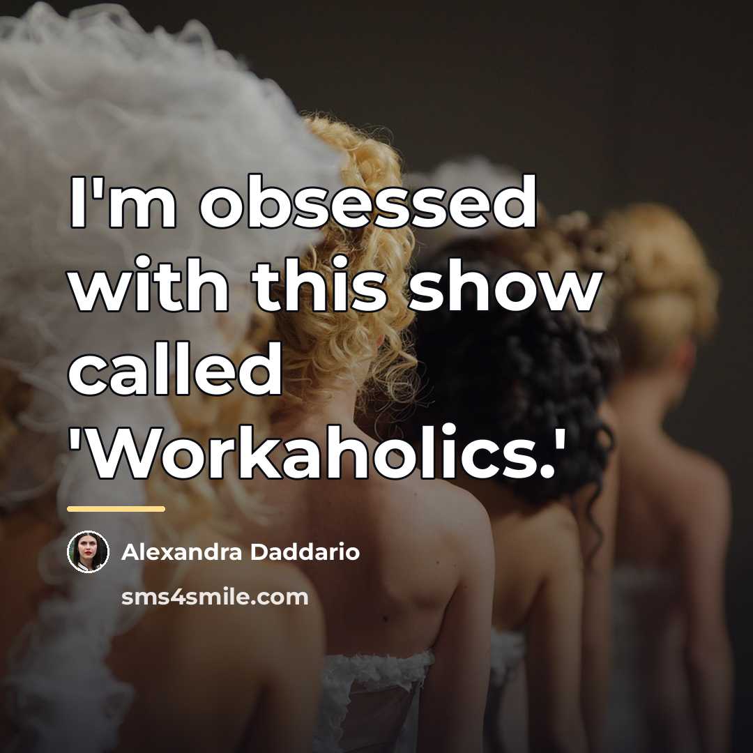 “I'm obsessed with this show called 'Workaholics.'…” quote by Alexandra Daddario