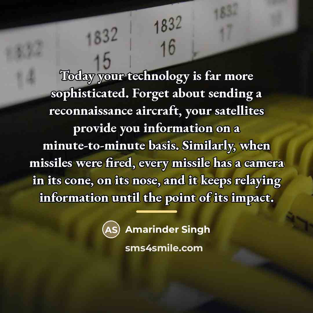 “Today your technology is far more sophisticated. Forget about sending…” quote by Amarinder Singh