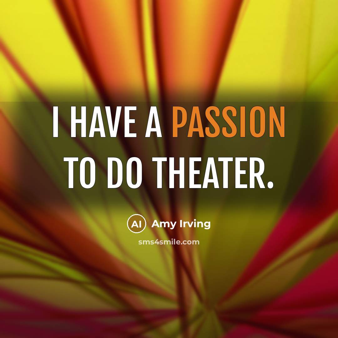 “I have a passion to do theater.…” quote by Amy Irving