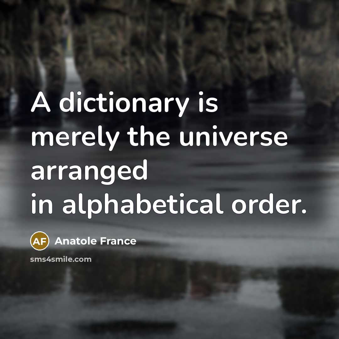 “A dictionary is merely the universe arranged in alphabetical order.…” quote by Anatole France