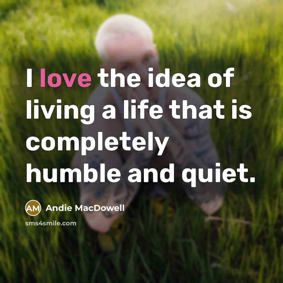 “I love the idea of living a life that is…” quote by Andie MacDowell