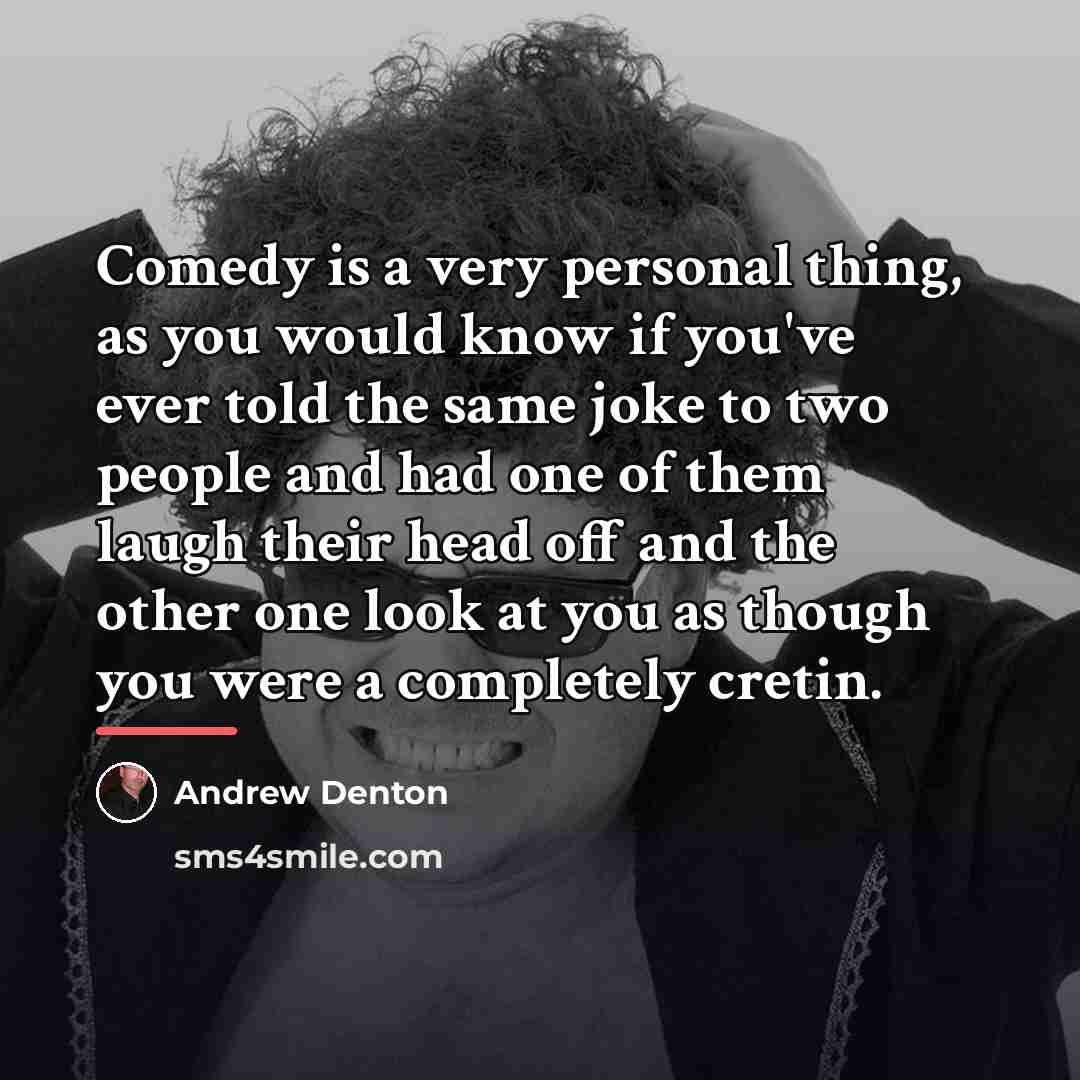 “Comedy is a very personal thing, as you would know…” quote by Andrew Denton