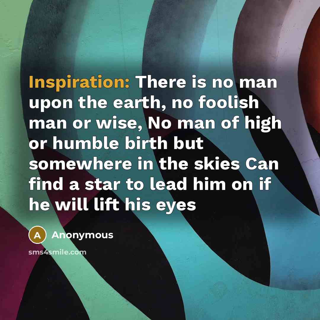 “Inspiration: There is no man upon the earth, no foolish…” quote by Anonymous