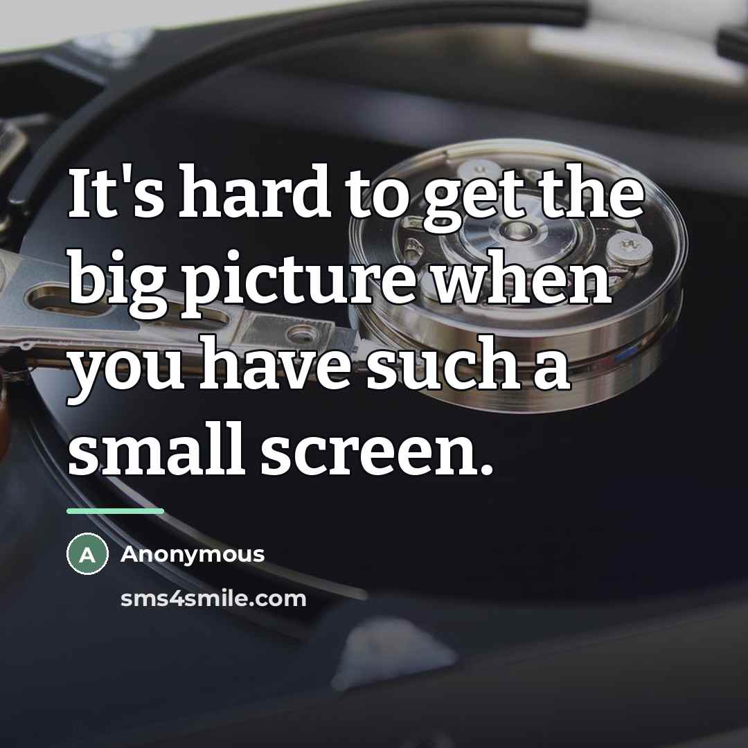 “It's hard to get the big picture when you have…” quote by Anonymous