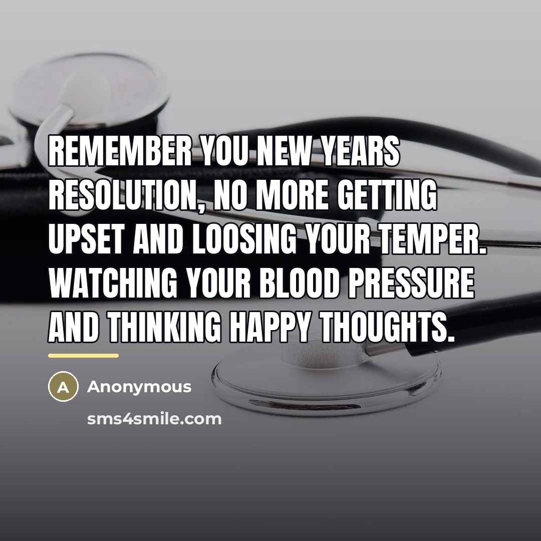 “Remember you New Years resolution, no more getting upset and…” quote by Anonymous